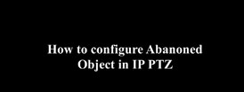 How to configure Abandoned Object in Orange IPC PTZ